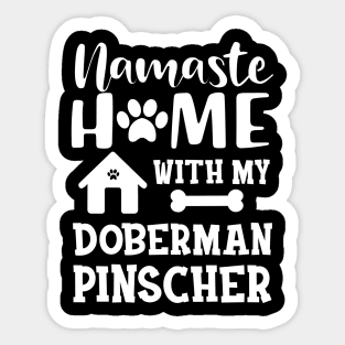 Doberman Pinscher Dog - Namaste home with my doberman pinscher Sticker